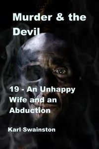  Karl Swainston - Murder &amp; the Devil - 19: An Unhappy Wife and an Abduction - Murder &amp; The Devil, #19.