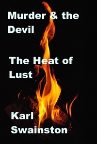  Karl Swainston - Murder &amp; the Devil - 23: The Heat of Lust - Murder &amp; The Devil, #23.
