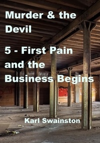  Karl Swainston - Murder &amp; the Devil - 5: First Pain and the Business Begins - Murder &amp; The Devil, #5.