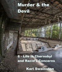  Karl Swainston - Murder &amp; the Devil - 6: Life in Chernobyl and Racid's Concerns - Murder &amp; The Devil, #6.