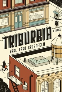 Karl Taro Greenfeld - Triburbia - A Novel.