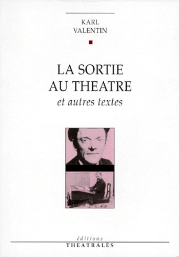 Karl Valentin - La sortie au théâtre - Et autres textes.