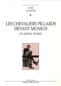 Karl Valentin - Les chevaliers pillards devant Munich - Et autres textes.