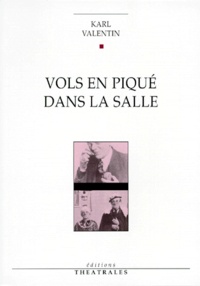 Karl Valentin - Vols en piqué dans la salle - Et autres textes.