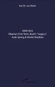 2009-2012 Obama's First Term, Bush's "Legacy", Arab Spring & World Jihadism