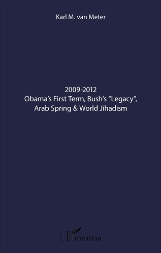2009-2012 Obama's First Term, Bush's "Legacy", Arab Spring & World Jihadism