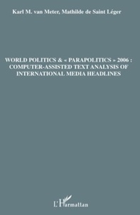 Karl Van Meter et Mathilde de Saint Léger - World politics & "parapolitics 2006" : Computer-Assisted Text Analysis of International Media Headlines - Edition en anglais.
