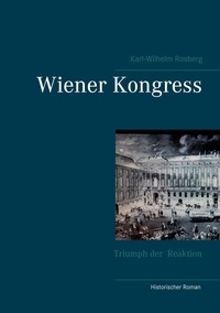Karl-Wilhelm Rosberg - Wiener Kongress - Triumph der Reaktion.