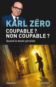 Karl Zéro et  Karl Zéro - Coupable ? Non coupable ? - Quand le doute persiste.