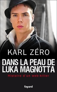 Karl Zéro - Dans la peau de Luka Magnotta - web-killer.