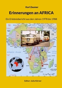 Karl Zeumer et Julia Körner - Erinnerungen an AFRICA - Ein Erlebnisbericht aus den Jahren 1978 bis 1988.