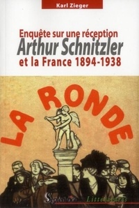 Karl Zieger - Arthur Schnitzler et la France (1894-1938) - Enquête sur une réception.