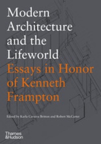 Karla Britton - Modern architecture and the lifeworld - Essays in honor of Kenneth Frampton.