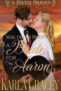  Karla Gracey - Mail Order Bride - A Bride for Aaron - Sun River Brides, #8.