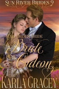 Karla Gracey - Mail Order Bride - A Bride for Gideon - Sun River Brides, #9.