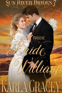  Karla Gracey - Mail Order Bride - A Bride for William - Sun River Brides, #7.