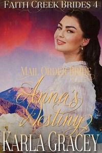  Karla Gracey - Mail Order Bride - Anna's Destiny - Faith Creek Brides, #4.