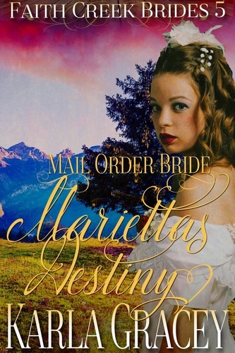  Karla Gracey - Mail Order Bride - Marietta's Destiny - Faith Creek Brides, #5.