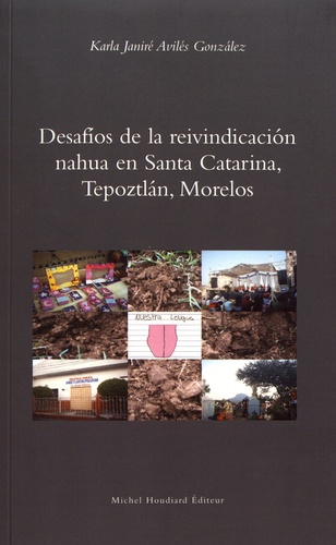 Karla Janiré Avilés Gonzalez - Desafios de la reivindicacion nahua en Santa Catarina, Tepoztlan, Morelos.