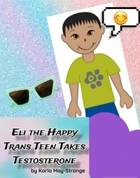 Eli the Happy Trans Teen Takes Testosterone