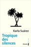 Karla Suarez - Tropique des silences.