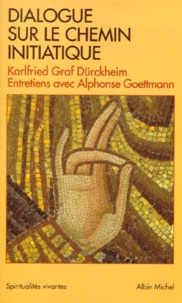 Karlfried Graf Dürckheim et Alphonse Goettmann - Dialogue sur le chemin initiatique.