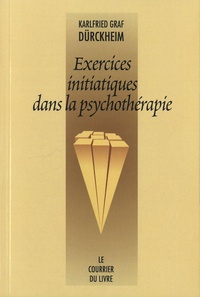 Karlfried Graf Durckheim - Exercices initiatiques dans la psychothérapie.