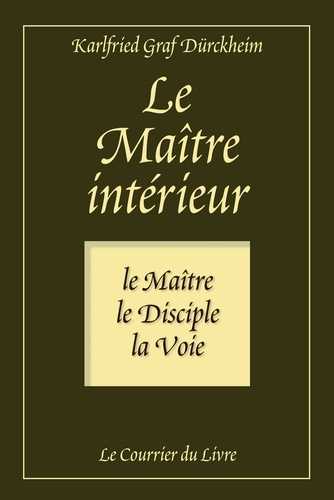 Le maître intérieur. Le maître, le Disciple, la Voie 7e édition