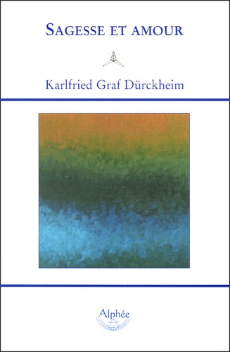 Karlfried Graf Dürkheim - Sagesse et amour - Méditations quotidiennes.