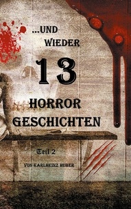Karlheinz Huber - ...und wieder 13 Horror Geschichten - Teil 2.