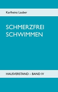 Karlheinz Lauber - Schmerzfrei schwimmen - Hausverstand Band IV.