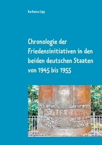 Karlheinz Lipp - Chronologie der Friedensinitiativen in den beiden deutschen Staaten von 1945 bis 1955.