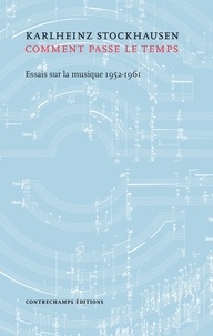 Karlheinz Stockhausen - Comment passe le temps - Essais sur la musique 1952-1961.