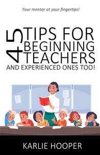  Karlie Hooper - 45 Tips for Beginning Teachers and Experienced Ones Too!.
