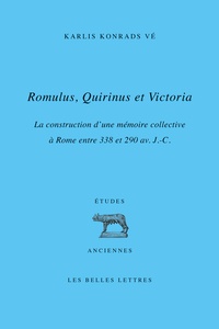 Karlis Konrads Vé - Romulus, Quirinus et Victoria - La construction d'une mémoire collective à Rome entre 338 et 290 av. J.-C..