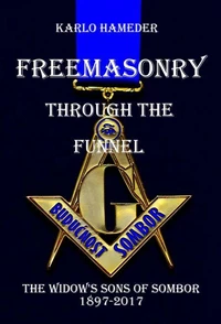 Freemasonry through the Funnel - The Widow's Sons of Sombor 1897-2017