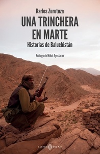 Karlos Zurutuza - Una trinchera en Marte - Historias de Baluchistán.