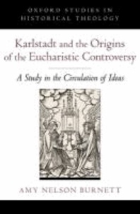 Karlstadt and the Origins of the Eucharistic Controversy - A Study of the Circulation of Ideas.