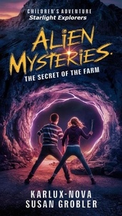  Karlux Nova et  Susan Grobler - Alien Mysteries - The Secret of the Farm - Starlight Explorers, #2.