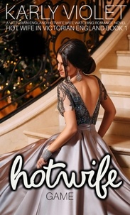  Karly Violet - Hot Wife Game  - A Victorian England Hotwife Wife Watching Romance Novel - Hot Wife In Victorian England, #1.