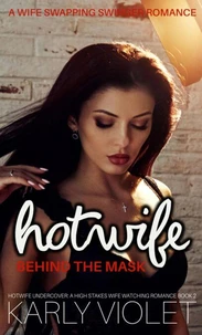 Hotwife Behind The Mask – A Wife Swapping Swinger Romance