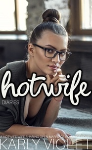  Karly Violet - Hotwife Diaries - A Hotwife Wife Sharing Open Marriage Romance Novel.