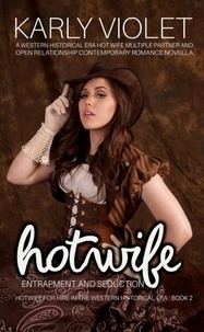  Karly Violet - Hotwife Entrapment And Seduction - A Western Historical Era Hot Wife Multiple Partner And Open Relationship Contemporary Romance Novella - Hotwife For Hire In The Western Historical Era, #2.
