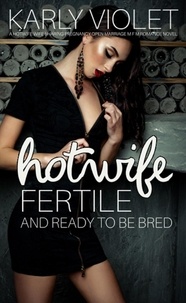  Karly Violet - Hotwife Fertile And Ready To Be Bred - A Hotwife Wife Sharing Pregnancy Open Marriage M F M Romance Novel.