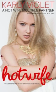 Hotwife Finds Pleasure With Her Husband’s Friend - A Hot Wife Multiple Partner Wife Sharing Romance Novel