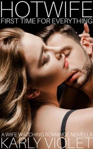 Hotwife First Time For Everything - A Wife Watching Romance Novella