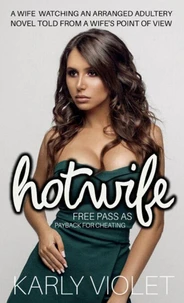 Hotwife Free Pass As Payback For Cheating -  A Wife Watching And Arranged Adultery Novel Told From A Wife’s Point Of View