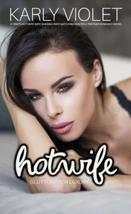 Hotwife: Gluttony For Luxury- A 1950’s Hot Wife Wife Sharing Wife Watching Multiple Partner Romance Novel