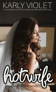  Karly Violet - Hotwife Honeymoon To Remember - A Wife Sharing Hot Wife Multiple Partner Open Marriage Romance Novel.