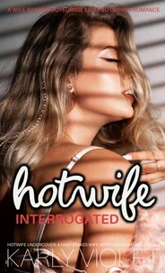 Hotwife Interrogated – A Wife Sharing Voyeurism, Lies and Desires Romance